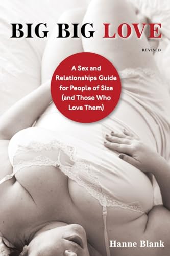 Big Big Love, Revised: A Sex and Relationships Guide for People of Size (and Those Who Love Them) von Ten Speed Press