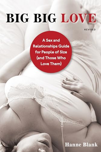 Big Big Love, Revised: A Sex and Relationships Guide for People of Size (and Those Who Love Them) von Ten Speed Press