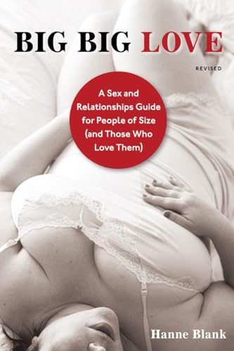 Big Big Love, Revised: A Sex and Relationships Guide for People of Size (and Those Who Love Them)