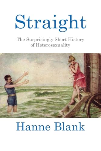 Straight: The Surprisingly Short History of Heterosexuality
