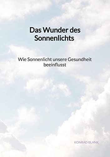 Das Wunder des Sonnenlichts - Wie Sonnenlicht unsere Gesundheit beeinflusst von tredition