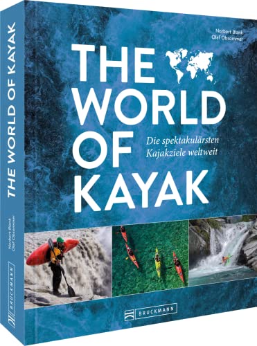 Kayaktouren – The World of Kayak: Die spektakulärsten Kajakziele weltweit in einem faszinierenden Bildband.