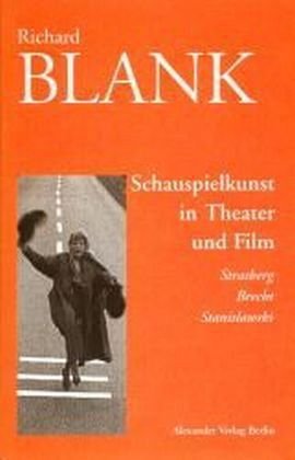 Schauspielkunst in Theater und Film: Strasberg, Brecht, Stanislawski von Alexander Verlag Berlin