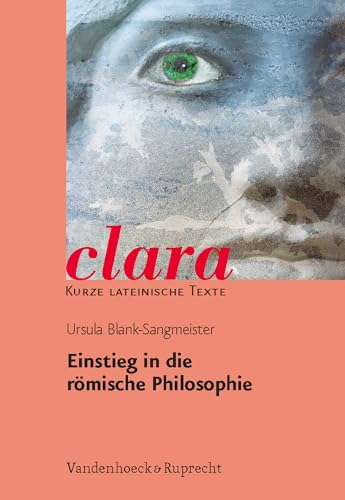 Einstieg in die römische Philosophie: clara. Kurze lateinische Texte von Vandenhoeck + Ruprecht