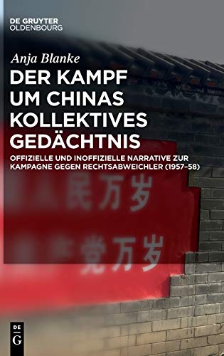 Der Kampf um Chinas kollektives Gedächtnis: Offizielle und inoffizielle Narrative zur Kampagne gegen Rechtsabweichler (1957–58) von Walter de Gruyter