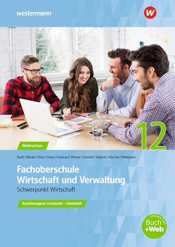 Fachoberschule Wirtschaft und Verwaltung: Berufsbezogener Lernbereich - Klasse 12 Arbeitsheft (Fachoberschule Wirtschaft und Verwaltung - Schwerpunkt Wirtschaft: Berufsbezogener Lernbereich)