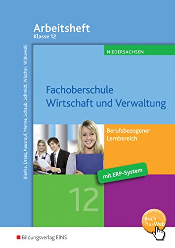Fachoberschule Wirtschaft und Verwaltung: Berufsbezogener Lernbereich - Klasse 12 Arbeitsheft (Fachoberschule Wirtschaft und Verwaltung - Schwerpunkt Wirtschaft: Berufsbezogener Lernbereich)