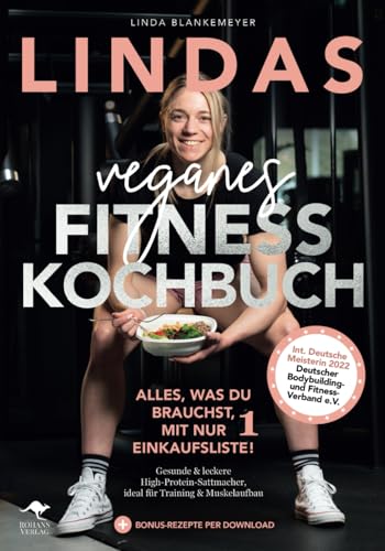 Lindas veganes Fitnesskochbuch – Alles, was du brauchst, mit nur 1 Einkaufsliste! von Rohans Verlag