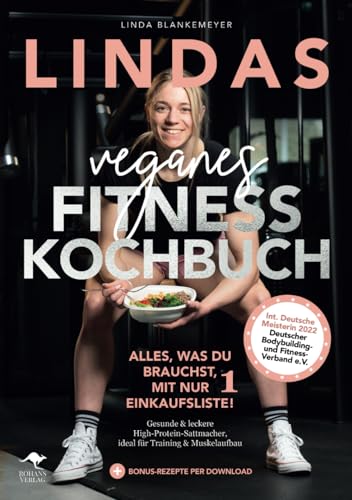 Lindas veganes Fitnesskochbuch – Alles, was du brauchst, mit nur 1 Einkaufsliste!