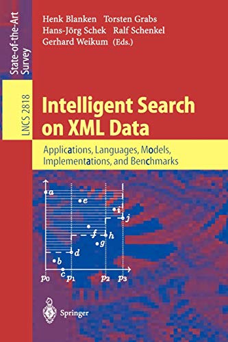 Intelligent Search on XML Data: Applications, Languages, Models, Implementations, and Benchmarks (Lecture Notes in Computer Science, 2818, Band 2818)