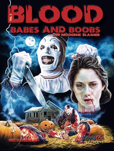 MovieCon Sonderband: Blood, Babes and Boobs – Der moderne Slasher-Film Vol. 3: Von „All Hallows Eve“, „Terrifier“ und „Terrifier 2“ bis zu und dem brandneuen „Thanksgiving“ aus dem Jahr 2023 MovieCon Sonderband: Blood, Babes and Boobs – Der moderne Slasher-Film Vol. 3: Von „All Hallows Eve“, „Terrifier“ und „Terrifier 2“ bis zu und dem brandneuen „Thanksgiving“ aus dem Jahr 2023 von Independently published