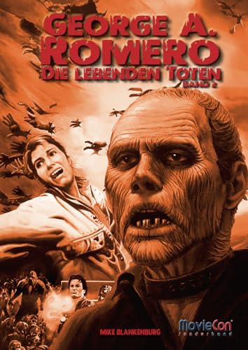 MovieCon Sonderband: George A. Romero – Die Lebenden Toten (Band 2): Das große Buch zu Romeros "Of The Living Dead"-Reihe von Colla & Gen Verlag