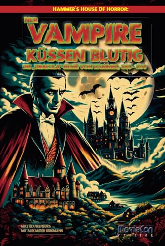 MovieCon Special: Hammer´s House Of Horror: Nur Vampire küssen blutig – Die „DRACULA“-Filme von Hammer, 1958 – 1974 MovieCon Special: Hammer´s House Of Horror: Nur Vampire küssen blutig – Die „DRACULA“-Filme von Hammer, 1958 – 1974