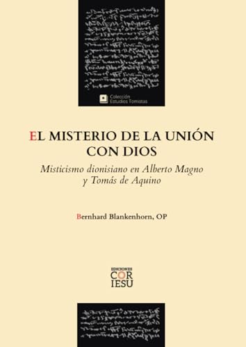 El misterio de la unión con Dios: Misticismo dionisiano en Alberto Magno y Tomás de Aquino (ESTUDIOS TOMISTAS, Band 15)