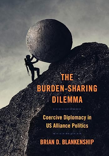 The Burden-Sharing Dilemma: Coercive Diplomacy in US Alliance Politics (Cornell Studies in Security Affairs) von Cornell University Press