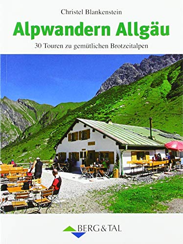 Alpwandern Allgäu: 30 Rundtouren zu gemütlichen Brotzeitalpen von Berg & Tal Verlag