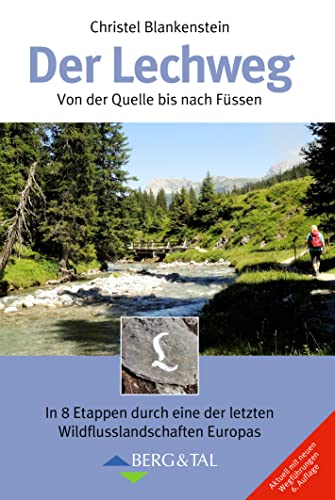 Der Lechweg: Von der Quelle bis nach Füssen: Von der Quelle bis nach Fu¨ssen von Verlag Berg & Tal
