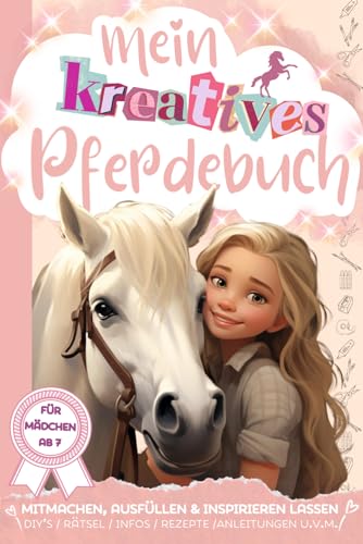 Mein kreatives Pferdebuch: Mitmachen, ausfüllen & inspirieren lassen: Mit Spannung & Spass rund um Pferd & Reiterin - Stärke die Beziehung zu dir & ... wie Achtsamkeit, Selbstliebe & Dankbarkeit von Independently published