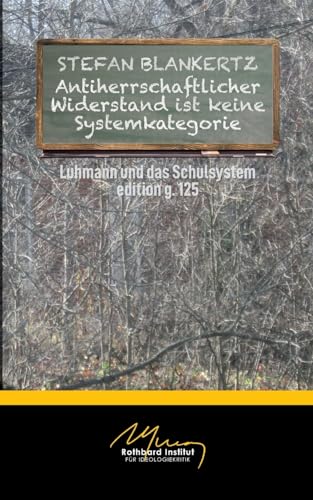 Antiherrschaftlicher Widerstand ist keine Systemkategorie: Luhmann und die Schule von BoD – Books on Demand