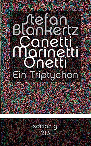 Canetti Marinetti Onetti: Ein Triptychon von Books on Demand