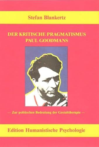 Der kritische Pragmatismus Paul Goodmans: Zur politischen Bedeutung der Gestalttherapie (EHP - Edition Humanistische Psychologie) von EHP Edition Humanistische Psychologie
