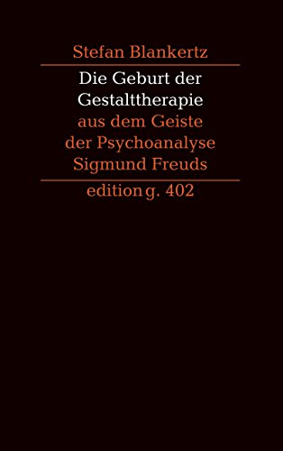 Die Geburt der Gestalttherapie aus dem Geiste der Psychoanalyse Sigmund Freuds Die Geburt der Gestalttherapie aus dem Geiste der Psychoanalyse Sigmund Freuds von Books on Demand