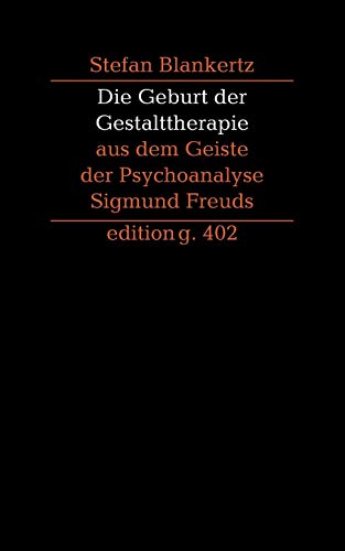 Die Geburt der Gestalttherapie aus dem Geiste der Psychoanalyse Sigmund Freuds