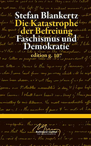 Die Katastrophe der Befreiung: Faschismus und Demokratie Die Katastrophe der Befreiung: Faschismus und Demokratie