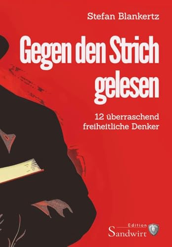 Gegen den Strich gelesen: 12 überraschend freiheitliche Denker Gegen den Strich gelesen: 12 überraschend freiheitliche Denker von Stefan Blankertz