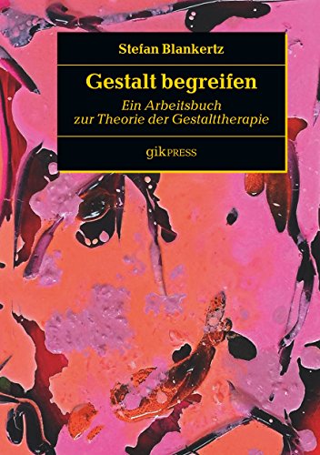 Gestalt begreifen: Ein Arbeitsbuch zur Theorie der Gestalttherapie von Books on Demand
