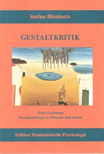 Gestaltkritik: Paul Goodmans Sozialpathologie in Therapie und Schule (EHP - Edition Humanistische Psychologie)