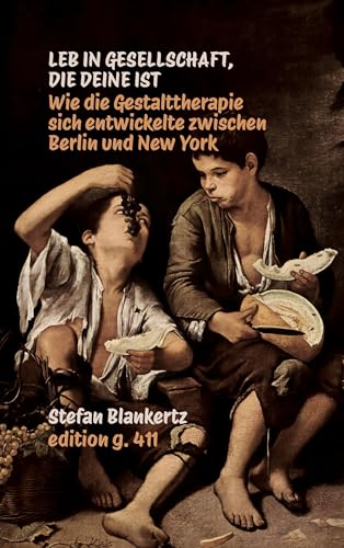 Leb in Gesellschaft, die deine ist: Wie die Gestalttherapie sich entwickelte zwischen Berlin und New York Leb in Gesellschaft, die deine ist: Wie die Gestalttherapie sich entwickelte zwischen Berlin und New York