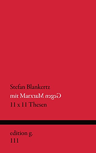 Mit Marx gegen Marx: 11 x 11 Thesen