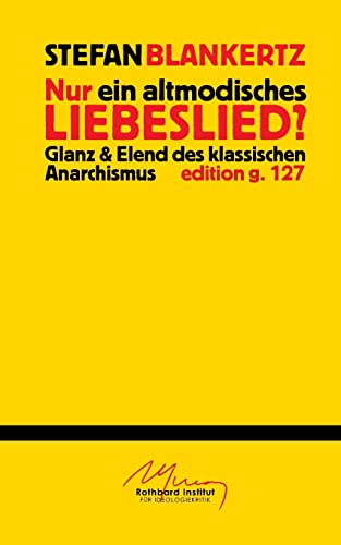 Nur ein altmodisches Liebeslied?: Glanz und Elend des klassischen Anarchismus von Books on Demand
