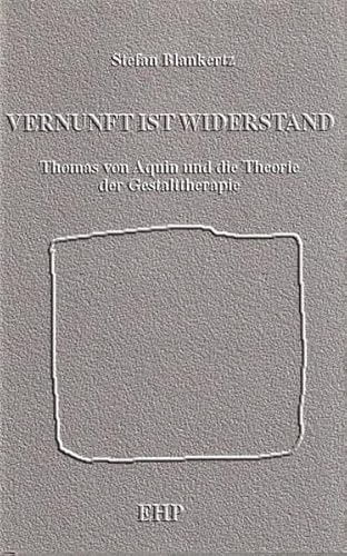 Vernunft ist Widerstand: Thomas von Aquin und die Theorie der Gestalttherapie (EHP-Bibliothek) Vernunft ist Widerstand: Thomas von Aquin und die Theorie der Gestalttherapie (EHP-Bibliothek)