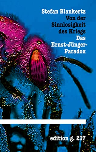 Von der Sinnlosigkeit des Kriegs: Das Ernst-Jünger-Paradox Von der Sinnlosigkeit des Kriegs: Das Ernst-Jünger-Paradox