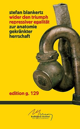 Wider den Triumph repressiver Egalität: Zur Anatomie gekränkter Herrschaft von BoD – Books on Demand