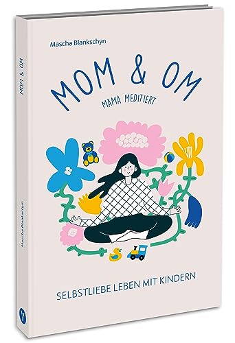Mom & Om - Mama meditiert: Selbstliebe leben mit Kindern von YUNA