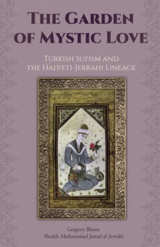 The Garden of Mystic Love:: Volume II: Turkish Sufism and the Halveti-Jerrahi Lineage von Albion-Andalus Books