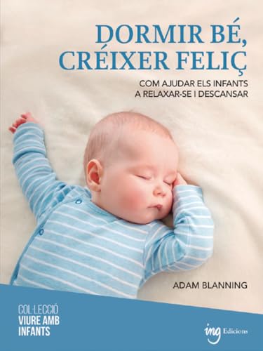 Dormir bé, créixer feliç: Com ajudar els infants a relaxar-se i descansar (Viure amb infants, Band 3) von ING Edicions