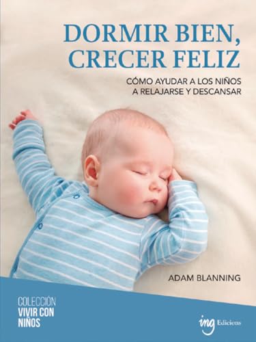 Dormir bien, crecer feliz: Cómo ayudar a los niños a relajarse y descansar (Vivir con niños, Band 11) von ING Edicions