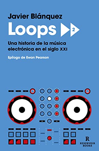 Loops 2: Una historia de la música electrónica en el siglo XXI (Reservoir Narrativa)