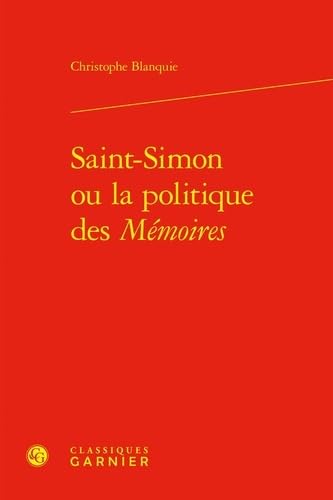 Saint-simon Ou La Politique Des Memoires (Le Grand Siecle, 6) Saint-simon Ou La Politique Des Memoires (Le Grand Siecle, 6) von Classiques Garnier Multimedia