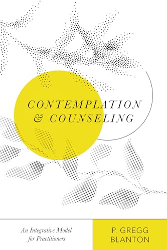 Contemplation and Counseling: An Integrative Model for Practitioners (Christian Association for Psychological Studies Books)