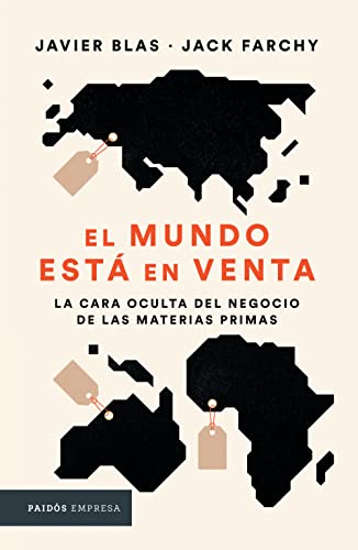 El Mundo Está en Venta: La Cara Oculta Del Negocio De Las Materias Primas