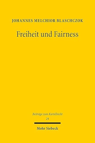Freiheit und Fairness: Kartellrechtliche Fairnessgebote im AEUV, im Digital Markets Act und im GWB im Licht des dynamischen Ordoliberalismus (BtrKR, Band 24) von Mohr Siebeck