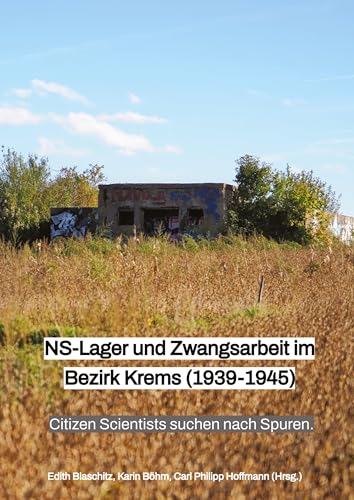 NS-Lager und Zwangsarbeit im Bezirk Krems (1939-1945): Citizen Scientists suchen nach Spuren von University of Krems Press
