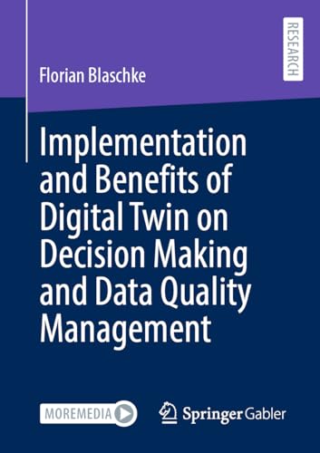 Implementation and Benefits of Digital Twin on Decision Making and Data Quality Management von Springer Gabler