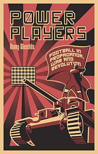 Power Players: Football in Propaganda, War and Revolution von Pitch Publishing Ltd