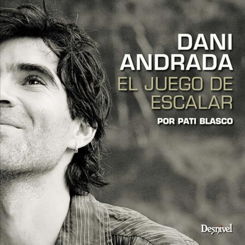 Dani Andrada : el juego de escalar von Ed. desnivel